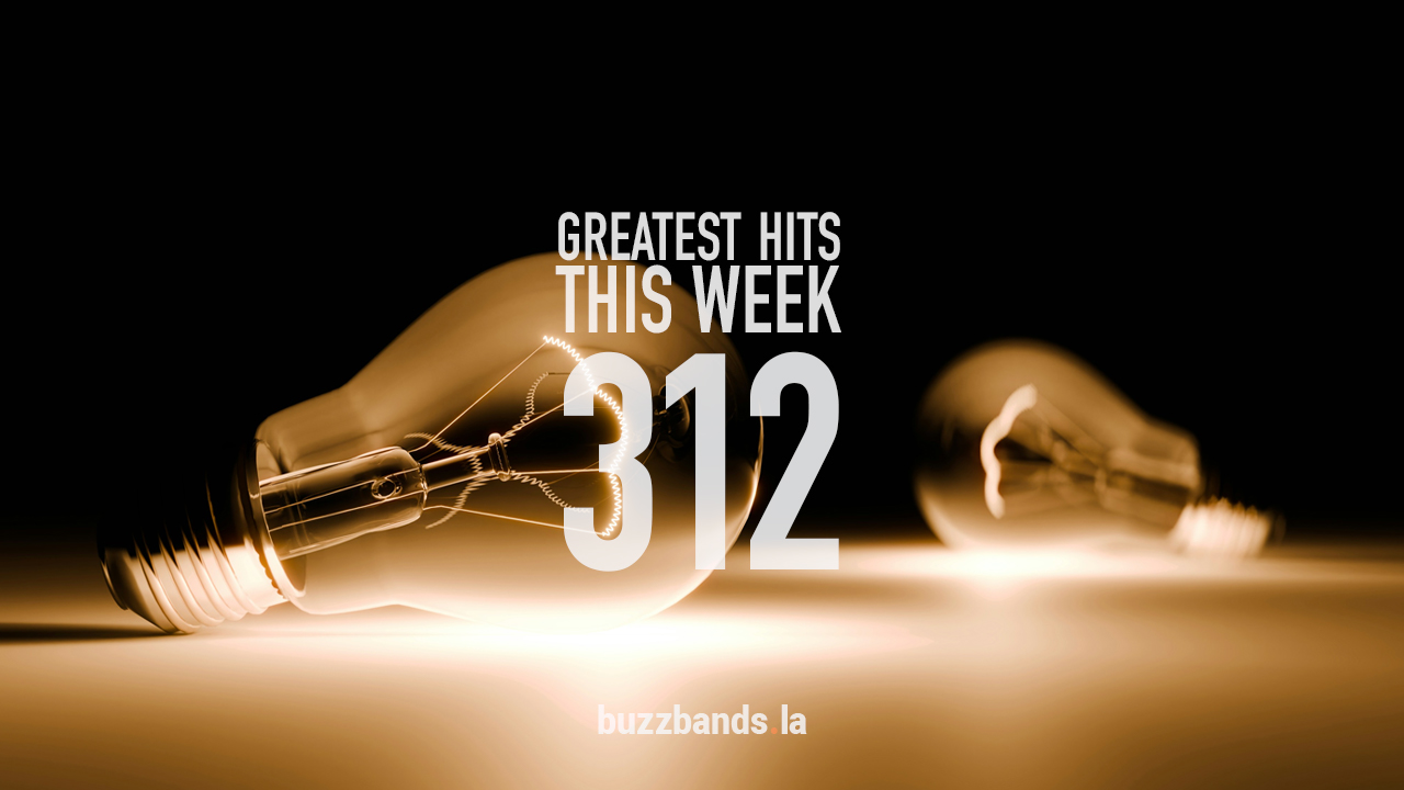 Stream Greatest Hits This Week (Vol. 312) buzzbands.la